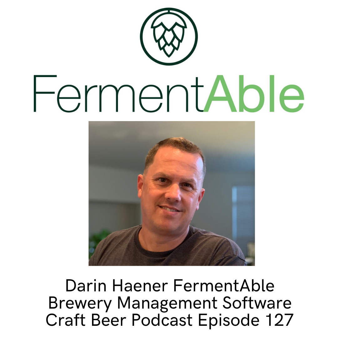 Darin Haener FermentAble Brewery Management Software - Craft Beer Podcast Episode 127 by Steven Shomler 